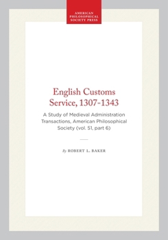 Hardcover English Customs Service, 1307-1343: A Study of Medieval Administration Transactions, American Philosophical Society (Vol. 51, Part 6) Book