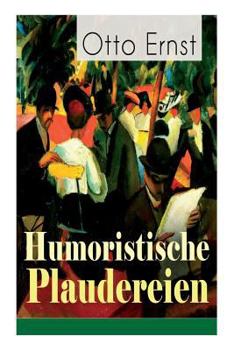 Paperback Humoristische Plaudereien: Die schönsten Geschichten der Jahrhundertwende - Vom grüngoldnen Baum, Meine Damen!, Ein frohes Farbenspiel, Die Hosen [German] Book