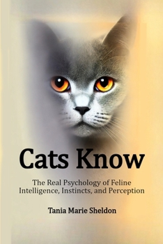 Paperback Cats Know: The Real Psychology of Feline Intelligence, Instincts, and Perception Book