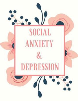 Social Anxiety and Depression Workbook: Ideal and Perfect Gift for Social Anxiety and Depression Workbook | Best Social Anxiety and Depression ... Gift Workbook and Notebook|Best Gift Ever