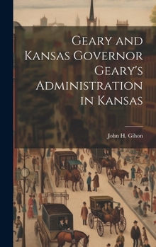 Hardcover Geary and Kansas Governor Geary's Administration in Kansas Book