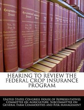Paperback Hearing to Review the Federal Crop Insurance Program Book