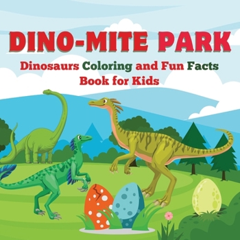 Paperback Dino-Mite Park: Dinosaurs Coloring and Fun Facts Book for Kids Discover Amazing Dinosaurs with Fun Coloring Pages and Fascinating Fact Book