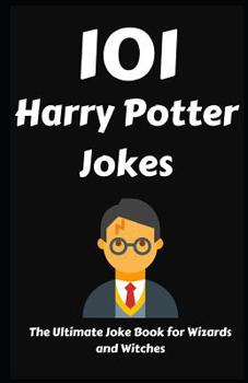 Paperback 101 Harry Potter Jokes: The Ultimate Joke Book for Wizards and Witches Book