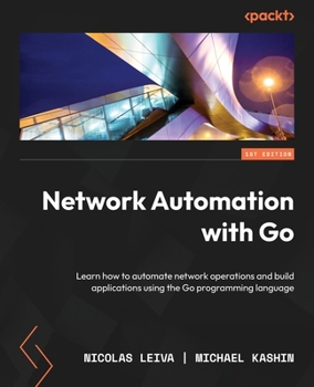 Paperback Network Automation with Go: Learn how to automate network operations and build applications using the Go programming language Book