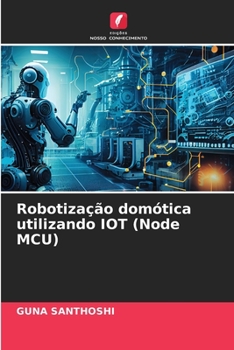 Paperback Robotização domótica utilizando IOT (Node MCU) [Portuguese] Book