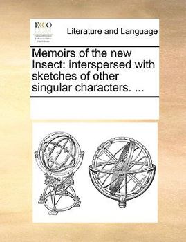 Paperback Memoirs of the new Insect: interspersed with sketches of other singular characters. ... Book