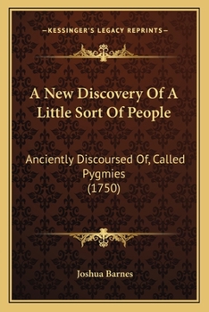 A New Discovery Of A Little Sort Of People: Anciently Discoursed Of, Called Pygmies