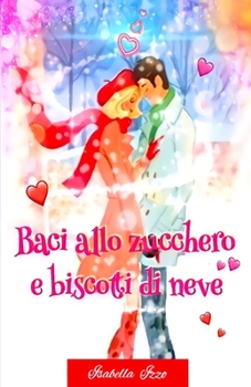 Paperback Baci Allo Zucchero E Biscotti Di Neve: un rosa natalizio [Italian] Book