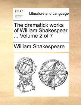 Paperback The Dramatick Works of William Shakespear. ... Volume 2 of 7 Book