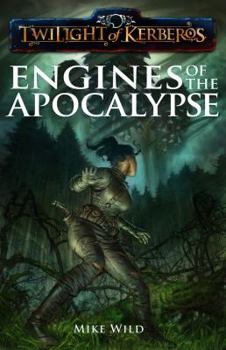 Engines of The Apocalypse - Book #7 of the Twilight of Kerberos