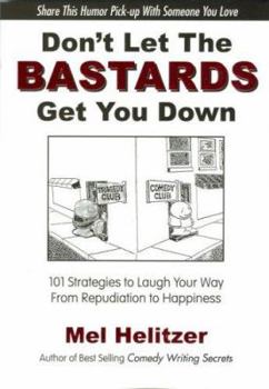 Paperback Don't Let the Bastards Get You Down: 101 Strategies to Laugh Your Way from Repudiation to Happiness Book