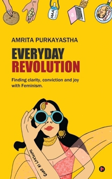 Everyday Revolution: Finding clarity, conviction and joy with Feminism