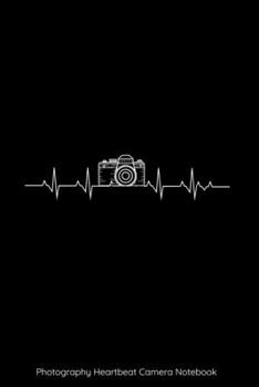 Photography Heartbeat Camera Notebook: Cute Photography Blank Composition Notebook for Journaling & Writing (120 Lined Pages, 6" x 9")