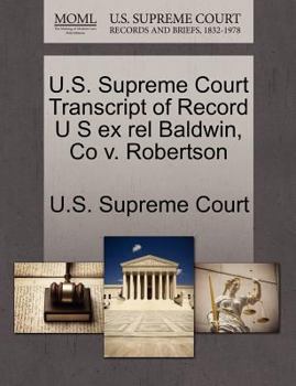 Paperback U.S. Supreme Court Transcript of Record U S Ex Rel Baldwin, Co V. Robertson Book