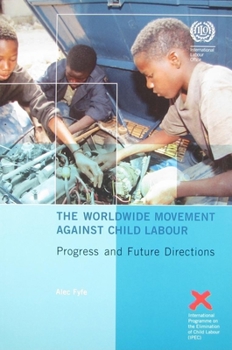 Paperback The Worldwide Movement Against Child Labour: Progress and Future Directions Book