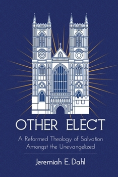 Paperback Other Elect: A Reformed Theology of Salvation Amongst the Unevangelized Book