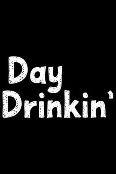 Paperback Day drinkin': Notebook (Journal, Diary) for drinking lovers - 120 lined pages to write in Book