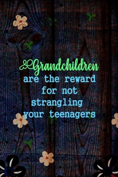 Paperback Grandchildren Are The Reward For Not Strangling Your Teenagers: All Purpose 6x9 Blank Lined Notebook Journal Way Better Than A Card Trendy Unique Gift Book