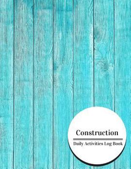 Paperback Construction Daily Activities Log Book: Construction Log Book & Daily Activity Log Book 121 pages Book