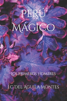 Paperback Perú Mágico: Los Primeros Hombres [Spanish] Book