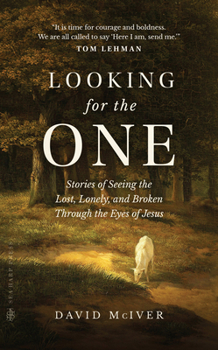 Hardcover Looking for the One: Stories of Seeing the Lost, Lonely, and Broken Through the Eyes of Jesus Book