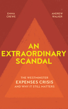 Hardcover An Extraordinary Scandal: The Westminster Expenses Crisis and Why It Still Matters Book