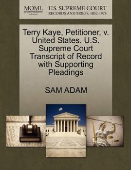 Paperback Terry Kaye, Petitioner, V. United States. U.S. Supreme Court Transcript of Record with Supporting Pleadings Book