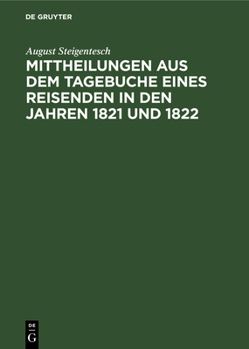 Hardcover Mittheilungen Aus Dem Tagebuche Eines Reisenden in Den Jahren 1821 Und 1822 [German] Book