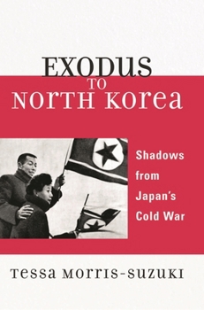 Hardcover Exodus to North Korea: Shadows from Japan's Cold War Book