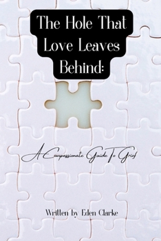 Paperback The Hole That Love Leaves Behind: A Compassionate Guide Through Grief Book