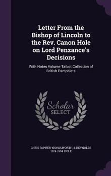 Hardcover Letter From the Bishop of Lincoln to the Rev. Canon Hole on Lord Penzance's Decisions: With Notes Volume Talbot Collection of British Pamphlets Book