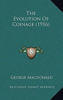 Paperback The Evolution Of Coinage (1916) Book