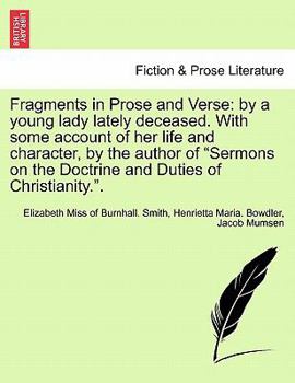 Fragments in Prose and Verse: by a young lady lately deceased. With some account of her life and character, by the author of "Sermons on the Doctrine and Duties of Christianity.".