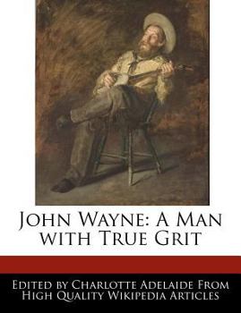 John Wayne : A Man with True Grit