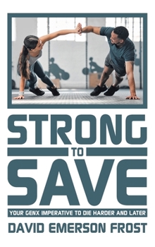 Hardcover Strong to Save: Your GenX Imperative to Die Harder and Later Book