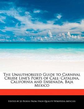 The Unauthorized Guide to Carnival Cruise Line's Ports of Call : Catalina, California and Ensenada, Baja Mexico