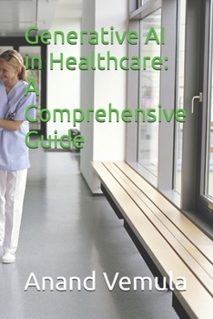 Generative AI in Healthcare: A Comprehensive Guide