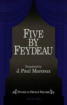 Hardcover Five by Feydeau: Tranlsated by Paul J. Marcoux Book