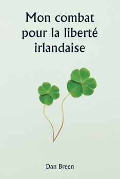 Mon combat pour la liberté irlandaise (French Edition)