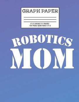 Graph Paper: Notebook Robot Robotics Mom Club Cute Pattern Cover Graphing Paper Composition Book Cute Pattern Cover Graphing Paper Composition Book