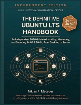 Paperback The Definitive Ubuntu LTS Handbook: An Independent 2026 Guide to Installing, Mastering, and Securing 24.04 & 26.04 - From Desktop to Server Book