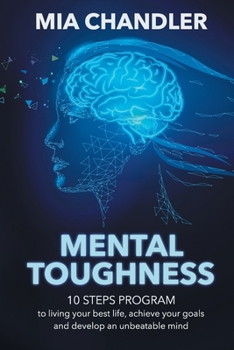 Paperback Mental Toughness: 10 steps program to living your best life, achieve your goals and develop an unbeatable mind Book
