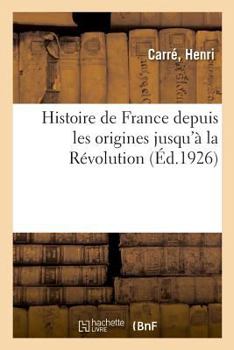 Paperback Histoire de France depuis les origines jusqu'à la Révolution: normales d'instituteurs et honoré d'une souscription du Ministère de l'instruction publi [French] Book
