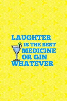 Paperback Laughter Is The Best Medicine Or Gin Whatever: Notebook Journal Composition Blank Lined Diary Notepad 120 Pages Paperback Yellow Texture Gin Book