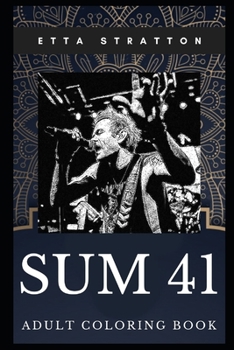 Sum 41 Adult Coloring Book: Award Winning Punk Rock Band and Prodigy Lyricists Inspired Coloring Book for Adults (Sum 41 Books)