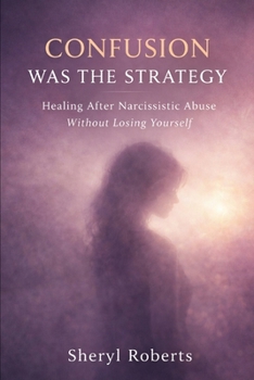 Paperback Confusion Was The Strategy: Healing After Narcissistic Abuse Without Losing Yourself Book