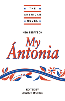 New Essays on My Ántonia - Book  of the American Novel