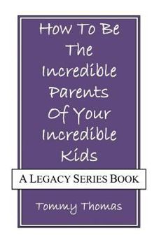 Paperback How to be the Incredible Parents of Your Incredible Kids Book