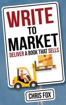 Write to Market: Deliver a Book That Sells - Book #3 of the Write Faster, Write Smarter